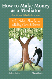 E-book, How To Make Money as a Mediator (And Create Value for Everyone) : 30 Top Mediators Share Secrets to Building a Successful Practice, Jossey-Bass