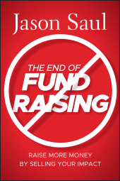 E-book, The End of Fundraising : Raise More Money by Selling Your Impact, Jossey-Bass