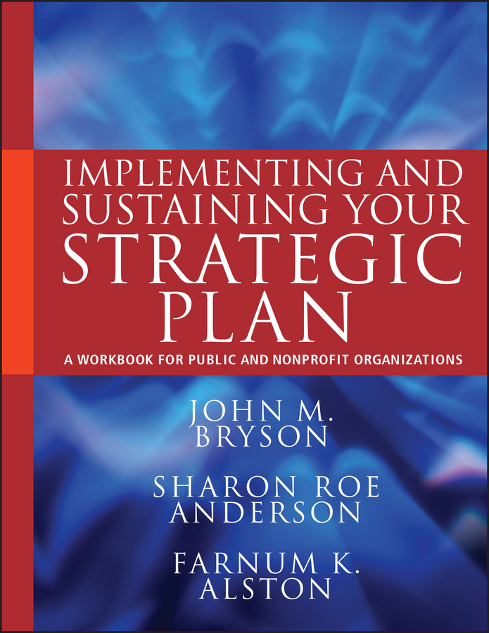 E-book, Implementing and Sustaining Your Strategic Plan : A Workbook for Public and Nonprofit Organizations, Jossey-Bass
