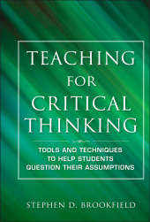 eBook, Teaching for Critical Thinking : Tools and Techniques to Help Students Question Their Assumptions, Jossey-Bass