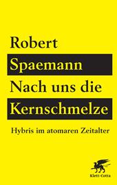 E-book, Nach uns die Kernschmelze : Hybris im atomaren Zeitalter, Klett-Cotta