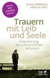 eBook, Trauern mit Leib und Seele (Fachratgeber Klett-Cotta, Bd.) : Orientierung bei schmerzlichen Verlusten, Klett-Cotta