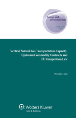 E-book, Vertical Natural Gas Transportation Capacity, Upstream Commodity Contracts and EU Competition Law, Talus, Kim., Kluwer Law International