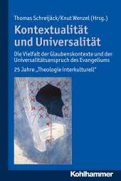 E-book, Kontextualität und Universalität : Die Vielfalt der Glaubenskontexte und der Universalitätsanspruch des Evangeliums.  25 Jahre "Theologie interkulturell", Kohlhammer Verlag