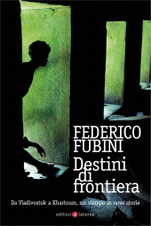 E-book, Destini di frontiera : da Vladivostok a Khartoum, un viaggio in nove storie, GLF editori Laterza