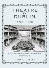 eBook, Theatre in Dublin, 1745-1820 : A Calendar of Performances, Volume 5, Lehigh University Press