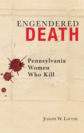 E-book, Engendered Death : Pennsylvania Women Who Kill, Lehigh University Press