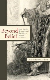 eBook, Beyond Belief : Surviving the Revocation of the Edict of Nantes in France, Lehigh University Press