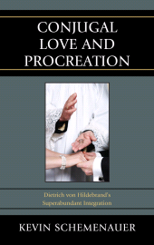 E-book, Conjugal Love and Procreation : Dietrich von Hildebrand's Superabundant Integration, Lexington Books