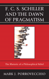 eBook, F.C.S. Schiller and the Dawn of Pragmatism : The Rhetoric of a Philosophical Rebel, Lexington Books