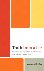 E-book, Truth from a Lie : Documentary, Detection, and Reflexivity in Abe Kobo's Realist Project, Lexington Books