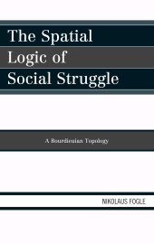 E-book, The Spatial Logic of Social Struggle : A Bourdieuian Topology, Lexington Books