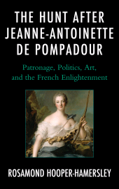 E-book, The Hunt after Jeanne-Antoinette de Pompadour : Patronage, Politics, Art, and the French Enlightenment, Lexington Books