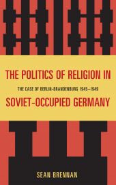 E-book, The Politics of Religion in Soviet-Occupied Germany : The Case of Berlin-Brandenburg 1945-1949, Lexington Books