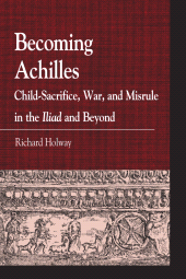 E-book, Becoming Achilles : Child-sacrifice, War, and Misrule in the lliad and Beyond, Lexington Books