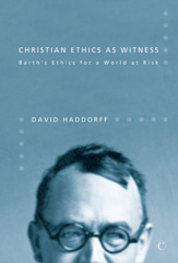 E-book, Christian Ethics as Witness : Barth's Ethics for a World at Risk, Haddorff, David, The Lutterworth Press