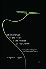 E-book, The Renewal of the Heart Is the Mission of the Church : Wesley's Heart Religion in the Twenty-First Century, Clapper, Gregory S., The Lutterworth Press