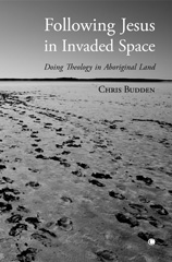 eBook, Following Jesus in Invaded Space : Doing Theology on Aboriginal Land, The Lutterworth Press