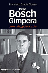 E-book, Pere Bosch Gimpera : universidad, política, exilio, Gracia Alonso, Francisco, Marcial Pons Historia