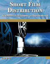 E-book, Short Film Distribution : Film Festivals, the Internet, and Self-Promotion, Mercury Learning and Information
