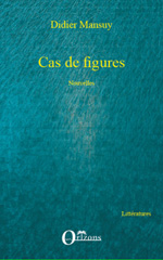 E-book, Cas de figures : Nouvelles, Mansuy Didier,, Editions Orizons