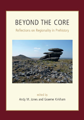 E-book, Beyond the Core : Reflections on Regionality in Prehistory, Oxbow Books