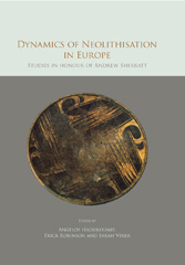 E-book, Dynamics of Neolithisation in Europe : Studies in honour of Andrew Sherratt, Oxbow Books