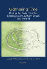 E-book, Gathering Time : Dating the Early Neolithic Enclosures of Southern Britain and Ireland, Whittle, Alasdair, Oxbow Books