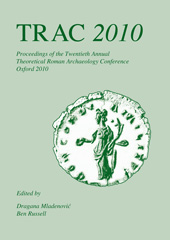 E-book, TRAC 2010 : Proceedings of the Twentieth Annual Theoretical Roman Archaeology Conference, Oxbow Books