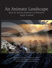 E-book, An Animate Landscape : Rock Art and the Prehistory of Kilmartin, Argyll, Scotland, Oxbow Books