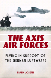 E-book, The Axis Air Forces : Flying in Support of the German Luftwaffe, Praeger Publisher