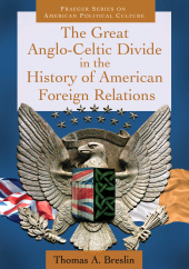 E-book, The Great Anglo-Celtic Divide in the History of American Foreign Relations, Praeger Publisher