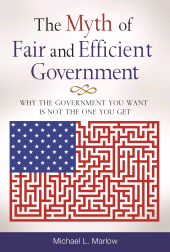 E-book, The Myth of Fair and Efficient Government : Why the Government You Want Is Not the One You Get, Praeger Publisher
