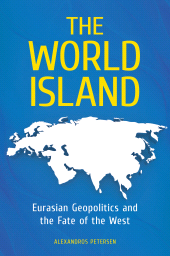 E-book, The World Island : Eurasian Geopolitics and the Fate of the West, Praeger Publisher