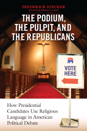 E-book, The Podium, the Pulpit, and the Republicans : How Presidential Candidates Use Religious Language in American Political Debate, Praeger Publisher