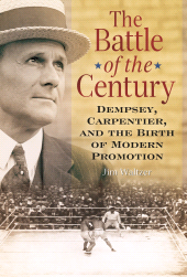 E-book, The Battle of the Century : Dempsey, Carpentier, and the Birth of Modern Promotion, Praeger Publisher