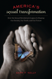 E-book, America's Sexual Transformation : How the Sexual Revolution's Legacy Is Shaping Our Society, Our Youth, and Our Future, Praeger Publisher