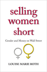 E-book, Selling Women Short : Gender and Money on Wall Street, Roth, Louise Marie, Princeton University Press