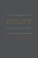 eBook, The Tyranny of Utility : Behavioral Social Science and the Rise of Paternalism, Princeton University Press