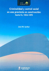 eBook, Criminalidad y control social en una provincia en construcción : Santa Fe, 1856-1895, Prohistoria