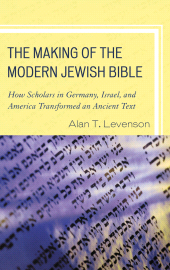 E-book, The Making of the Modern Jewish Bible : How Scholars in Germany, Israel, and America Transformed an Ancient Text, Rowman & Littlefield Publishers