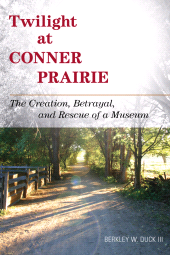 E-book, Twilight at Conner Prairie : The Creation, Betrayal, and Rescue of a Museum, Rowman & Littlefield
