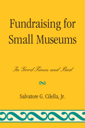 E-book, Fundraising for Small Museums : In Good Times and Bad, Rowman & Littlefield