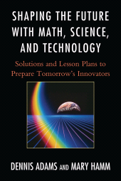 E-book, Shaping the Future with Math, Science, and Technology : Solutions and Lesson Plans to Prepare Tomorrows Innovators, R&L Education