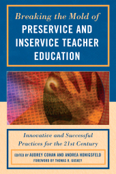 E-book, Breaking the Mold of Preservice and Inservice Teacher Education : Innovative and Successful Practices for the Twenty-first Century, R&L Education