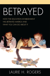 E-book, Betrayed : How the Education Establishment has Betrayed America and What You Can Do about it, R&L Education
