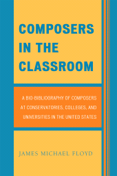E-book, Composers in the Classroom : A Bio-Bibliography of Composers at Conservatories, Colleges, and Universities in the United States, Scarecrow Press