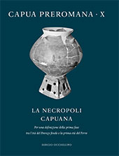 E-book, La necropoli capuana : per una definizione della prima fase tra l'età del bronzo finale e la prima età del ferro, Occhilupo, Sergio, Fabrizio Serra