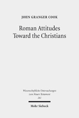 eBook, Roman Attitudes Toward the Christians : From Claudius to Hadrian, Cook, John Granger, Mohr Siebeck