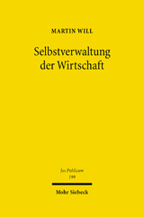 E-book, Selbstverwaltung der Wirtschaft : Recht und Geschichte der Selbstverwaltung in den Industrie- und Handelskammern, Handwerksinnungen, Kreishandwerkerschaften, Handwerkskammern und Landwirtschaftskammern, Will, Martin, Mohr Siebeck